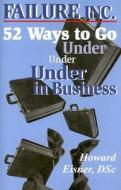 Failure, Inc.: 52 Ways to Go Under in Business di Howard Eisner edito da Capital Books (VA)