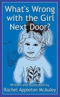 What's Wrong with the Girl Next Door? di Rachel Appleton McAuley edito da Ideas into Books WESTVIEW