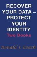 Recover Your Data, Protect Your Identity: Two Books di Ronald J. Leach edito da Ronald J Leach
