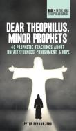 Dear Theophilus, Minor Prophets: 40 Prophetic Teachings about Unfaithfulness, Punishment, and Hope di Peter DeHaan edito da LIGHTNING SOURCE INC