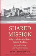 Shared Mission: Religious Education in the Catholic Tradition, Revised Edition di Leonardo Franchi edito da CATHOLIC UNIV OF AMER PR
