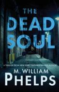 THE DEAD SOUL di M. William Phelps edito da WildBlue Press