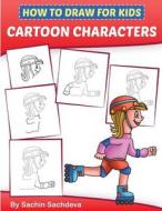 How to Draw for Kids - Cartoon Characters: A Step by Step Guide to Drawing Baby Boy, Baby Girl, Astronaut, Fairy, Princess, Chef and Many More (Ages 6 di Sachin Sachdeva edito da Createspace Independent Publishing Platform