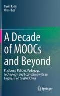 A Decade of MOOCs and Beyond di Wei-I Lee, Irwin King edito da Springer International Publishing