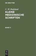 Kleine medizinische Schriften, Band 4, Kleine medizinische Schriften Band 4 di C. W. Hufeland edito da De Gruyter