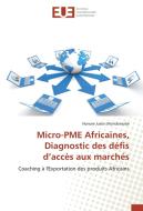 Micro-PME Africaines, Diagnostic des défis d'accès aux marchés di Honore Justin Mondomobe edito da Editions universitaires europeennes EUE