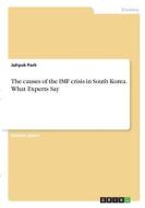 The causes of the IMF crisis in South Korea. What Experts Say di Juhyuk Park edito da GRIN Verlag