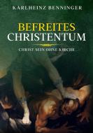 Befreites Christentum di Karlheinz Benninger edito da tredition