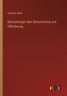 Betrachtungen über Rationalismus und Offenbarung di Christian Weiß edito da Outlook Verlag