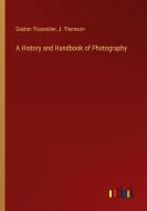 A History and Handbook of Photography di Gaston Tissandier, J. Thomson edito da Outlook Verlag