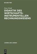 Didaktik des wirtschaftsinstrumentellen Rechnungswesens di Peter Preiß edito da De Gruyter Oldenbourg