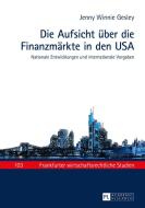 Die Aufsicht über die Finanzmärkte in den USA di Jenny Winnie Gesley edito da Lang, Peter GmbH