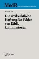 Die zivilrechtliche Haftung für Fehler von Ethikkommissionen di Susanne Listl edito da Springer-Verlag GmbH