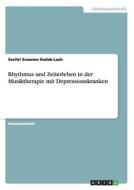 Rhythmus und Zeiterleben in der Musiktherapie mit Depressionskranken di Savitri Susanne Hudak edito da GRIN Publishing