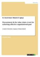 Procurement & the value chain. A tool for acheiving effective organizational goal di David Ackah, Makafui R. Agboyi edito da GRIN Verlag
