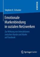 Emotionale Markenbindung in sozialen Netzwerken di Stephen K. Schuster edito da Springer Fachmedien Wiesbaden