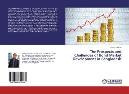 The Prospects And Challenges Of Bond Market Development In Bangladesh di Mahtab Naheem edito da Lap Lambert Academic Publishing