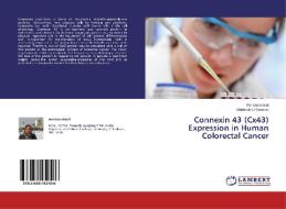 Connexin 43 (Cx43) Expression in Human Colorectal Cancer di Rehana Ismail, Mahboob Ul-Hussain edito da LAP Lambert Academic Publishing