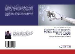 Diversity Role in Designing Multiple Classifier Systems Using MATLAB di Muhammad Atta Othman Ahmed Khfagy edito da LAP Lambert Academic Publishing