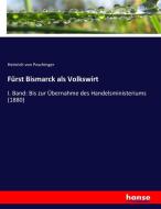 Fürst Bismarck als Volkswirt di Heinrich Von Poschinger edito da hansebooks