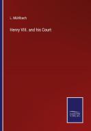 Henry VIII. and his Court di L. Mühlbach edito da Salzwasser-Verlag