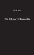 Die Schwarze Romantik di Jakob Reul edito da Books on Demand