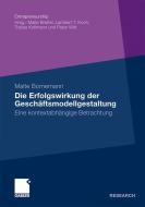 Die Erfolgswirkung der Geschäftsmodellgestaltung di Malte Bornemann edito da Gabler Verlag
