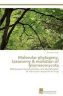 Molecular phylogeny, taxonomy & evolution of Glomeromycota di Manuela Krüger edito da Südwestdeutscher Verlag für Hochschulschriften AG  Co. KG