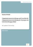 Organisationsentwicklung und Geschlecht: Organisationsentwicklung als Strategie der Gleichstellungspolitik? di Susanne Bolinski edito da Diplom.de