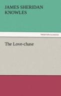 The Love-chase di James Sheridan Knowles edito da TREDITION CLASSICS