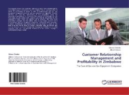Customer Relationship Management and Profitability in Zimbabwe di Clainos Chidoko, Albert Makore edito da LAP Lambert Academic Publishing