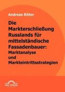 Die Markterschließung Russlands für mittelständische Fassadenbauer: Marktanalyse und Markteintrittsstrategien di Andreas Ritter edito da Igel Verlag