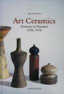 Art Ceramics: Pioneers in Flanders, 1938-1978 di Marc Heiremans edito da Arnoldsche Verlagsanstalt GmbH