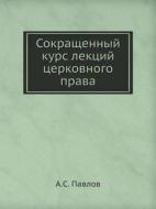 Sokraschennyj Kurs Lektsij Tserkovnogo Prava di A S Pavlov edito da Book On Demand Ltd.