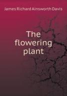 The Flowering Plant di J R Ainsworth Davis edito da Book On Demand Ltd.