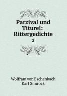 Parzival Und Titurel di Wolfram Von Eschenbach, Karl Simrock edito da Book On Demand Ltd.
