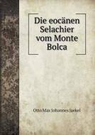 Die Eoc Nen Selachier Vom Monte Bolca di Otto Max Johannes Jaekel edito da Book On Demand Ltd.