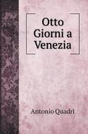 Otto Giorni a Venezia di Antonio Quadri edito da Book on Demand Ltd.