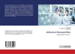 Azilsartan Nanoparticles di Tai Yee Ling, Jaya Raja Kumar Kalaimani, Kok Yik Sin edito da LAP Lambert Academic Publishing