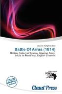 Battle Of Arras (1914) edito da Claud Press