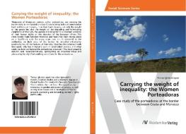 Carrying the weight of inequality: the Women Porteadoras di Teresa Iglesias Lopez edito da AV Akademikerverlag