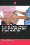 Taxa de Entrega Vaginal entre Primigravida com Cabeça Flutuante di Basem Aboelazm edito da Edições Nosso Conhecimento