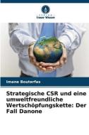 Strategische CSR und eine umweltfreundliche Wertschöpfungskette: Der Fall Danone di Imane Bouterfas edito da Verlag Unser Wissen