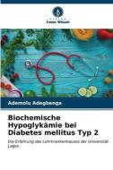 Biochemische Hypoglykämie bei Diabetes mellitus Typ 2 di Ademolu Adegbenga edito da Verlag Unser Wissen