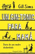 Un Gin-Tonic Para Mamá (Why Mommy Drinks - Spanish Edition) di Gill Sims edito da HARPERCOLLINS