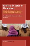 Radicals in Sprite of Themselves: Ultra-Orthodox Women Working Outside the Haredi Community di Devorah Kalekin-Fisman, Karlheinz Schneider edito da SENSE PUBL