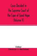 Cases decided in the Supreme Court of the Cape of Good Hope edito da Alpha Editions