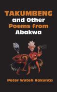 Takumbeng and Other Poems from Abakwa di Peter Wuteh Vakunta edito da Langaa RPCIG