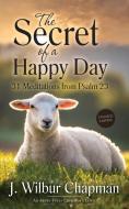 The Secret of a Happy Day di J Wilbur Chapman edito da Life Sentence Publishing