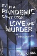 Even A Pandemic Can't Stop Love And Murder di O'Neill A.E.S. O'Neill edito da Alfred O'Neill